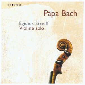 „Papa Bach“ 
Egidius Streiff / Violine solo
en avant records