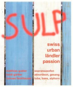 „SULP“ swiss urban länder passion
Matthias Gubler / Sopransaxofon, Heidi Gürtler / Akkordeon, Gesang, Hannes Frankheuser /Tuba, Bass, Alphorn
zytglogge