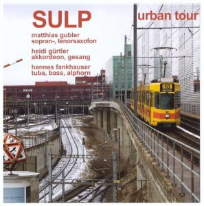 SULP "Urban Tour" 
Matthias Gubler/Sopransaxofon, Heidi Gürtler/Akkordeon, Gesang, Hannes Frankheuser/Tuba, Bass, Alphorn
Zytglogge 4925