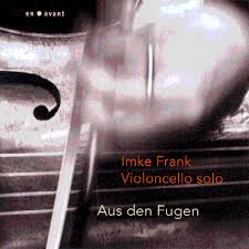 „Aus den Fugen“ 
Imke Frank/Violoncello
en avant records